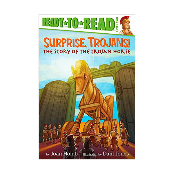 Ready To Read 2ܰ : Surprise, Trojans! : The Story of the Trojan Horse