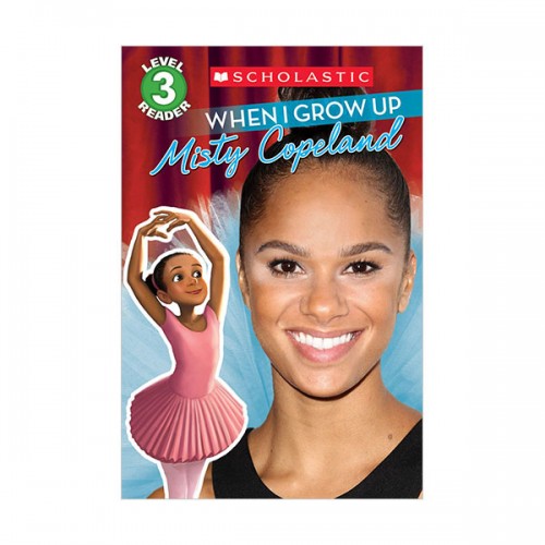 Scholastic Reader 3 : When I Grow Up : Misty Copeland