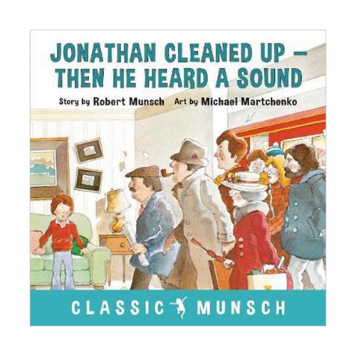 Classic Munsch : Jonathan Cleaned Up ... Then He Heard a Sound