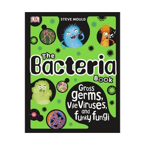 The Bacteria Book : Gross Germs, Vile Viruses, and Funky Fungi (Hardcover, )