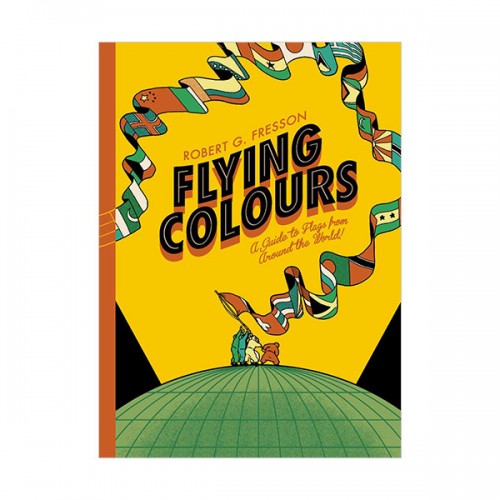 Flying Colours : A Guide to Flags from Around the World (Hardcover, )