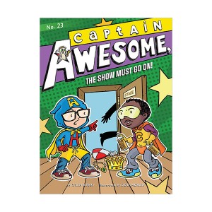 Captain Awesome Series #23 : Captain Awesome, the Show Must Go On!