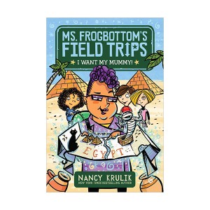 Ms. Frogbottom's Field Trips #01 : I Want My Mummy! (Paperback)