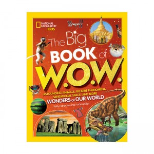 Big Book of W.O.W.: Astounding Animals, Bizarre Phenomena, Sensational Space, and More Wonders of Our World