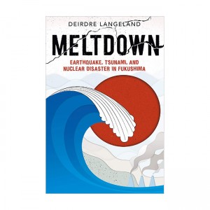 Meltdown: Earthquake, Tsunami, and Nuclear Disaster in Fukushima (Hardcover)