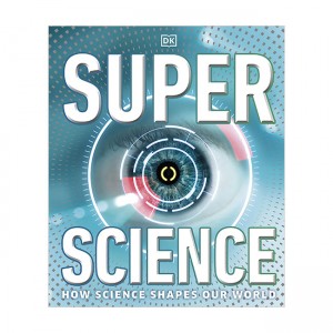 Super Science: How Science Shapes Our World