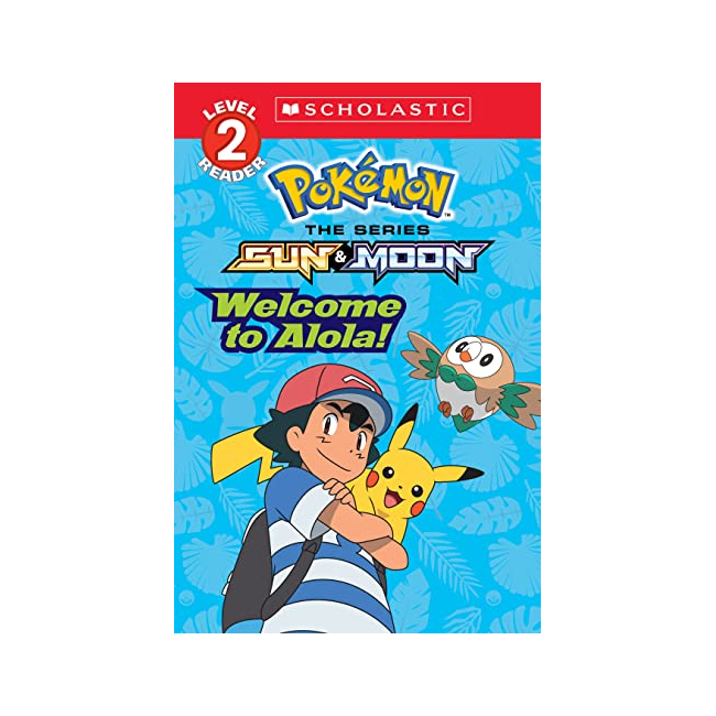 Scholastic Reader 2 : Pokemon Alola : Welcome to Alola!