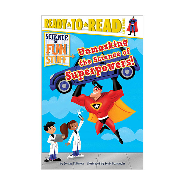 Ready To Read 3ܰ : Science of Fun Stuff : Unmasking the Science of Superpowers!