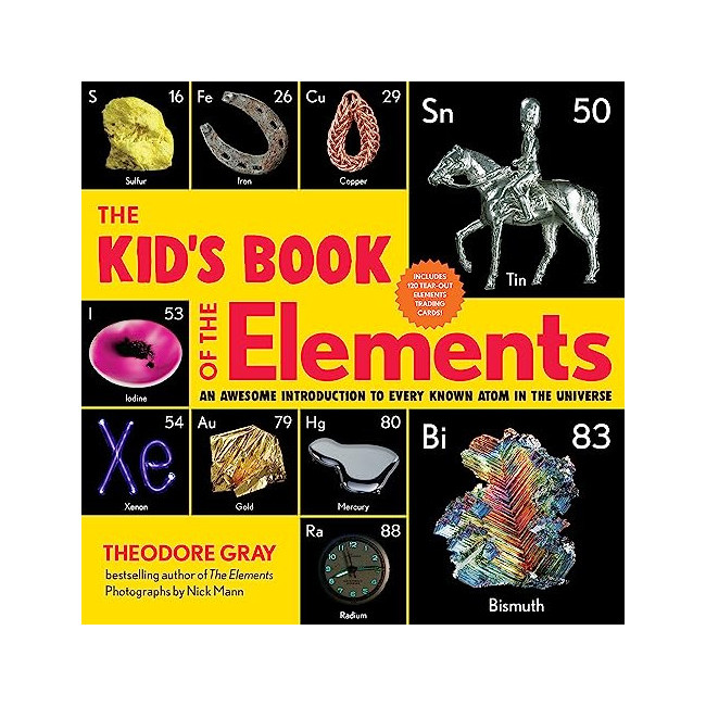 The Kid's Book of the Elements : An Awesome Introduction to Every Known Atom in the Universe