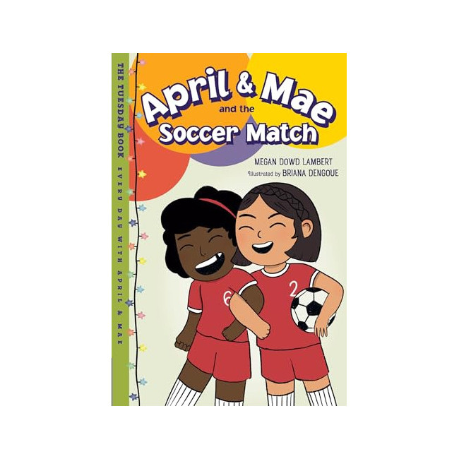 Every Day With April & Mae : April & Mae and the Soccer Match : The Tuesday Book