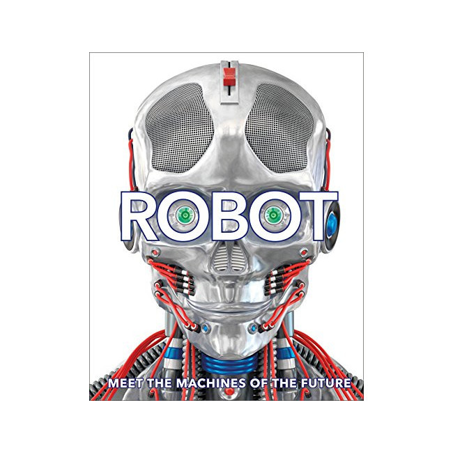 Robot : Meet the Machines of the Future