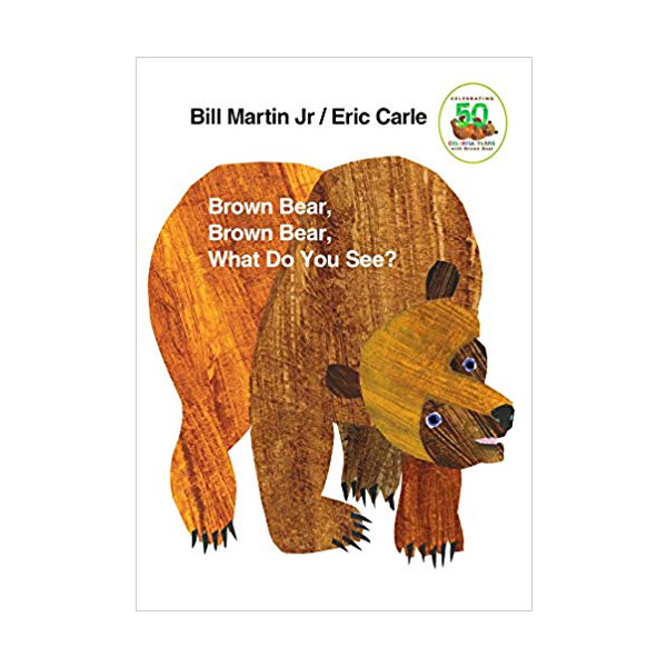 Brown Bear, Brown Bear, What Do You See? Brown Bear, Brown Bear, What Do You See?