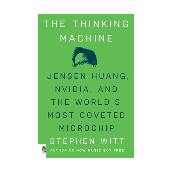[ĺ:B]The Thinking Machine: Jensen Huang, Nvidia, and the World's Most Coveted Microchip