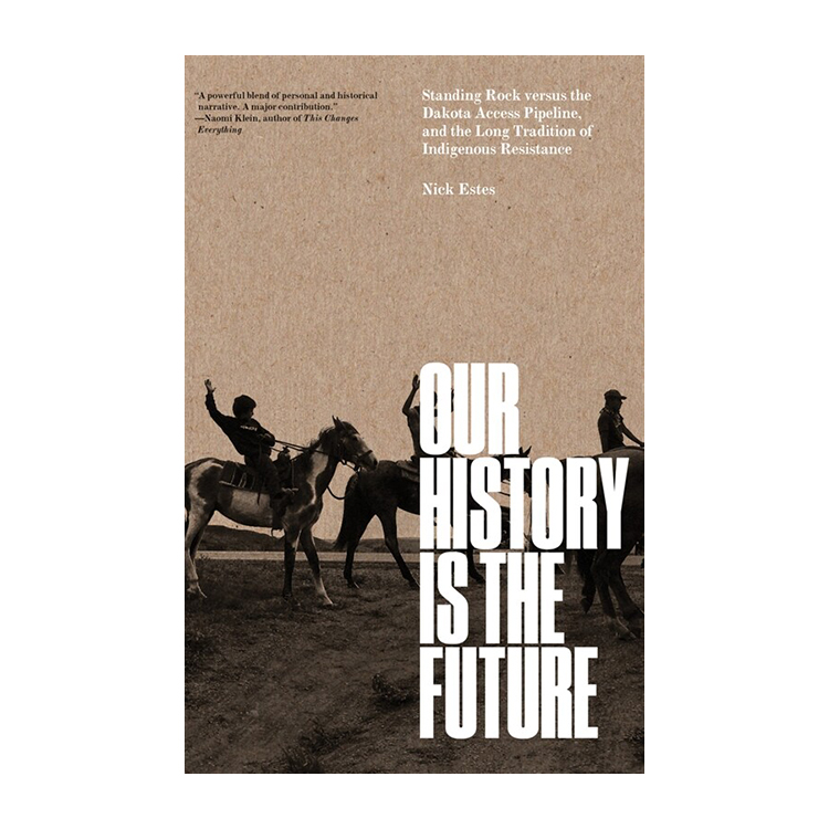[�ĺ�:ƯAA]Our History Is the Future: Standing Rock Versus the Dakota Access Pipeline, and the Long Tradition of Indigenous Resistance