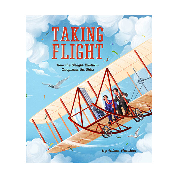 Taking Flight : How the Wright Brothers Conquered the Skies