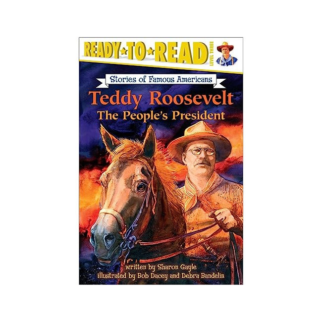 Ready-To-Read Level 3 : Teddy Roosevelt: The People's President Ready-To-Read Level 3 : Teddy Roosevelt: The People's President