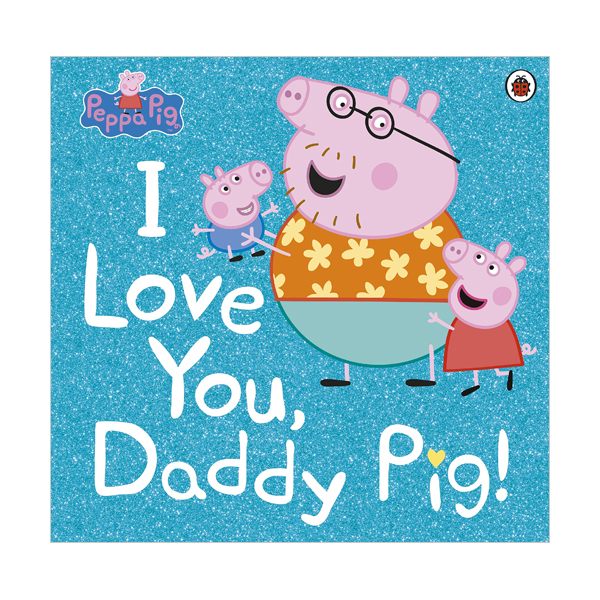Peppa Pig : I Love You, Daddy Pig (Paperback, )