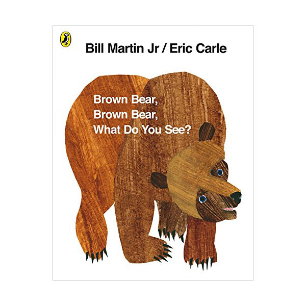Brown Bear, Brown Bear, What Do You See? Brown Bear, Brown Bear, What Do You See?