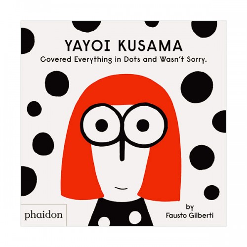 Yayoi Kusama Covered Everything in Dots and Wasn't Sorry. (Hardcover, )