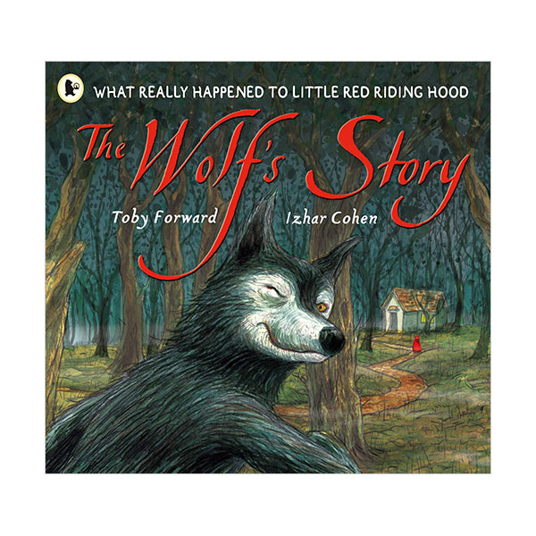 The Wolf's Story : What Really Happened to Little Red Riding Hood