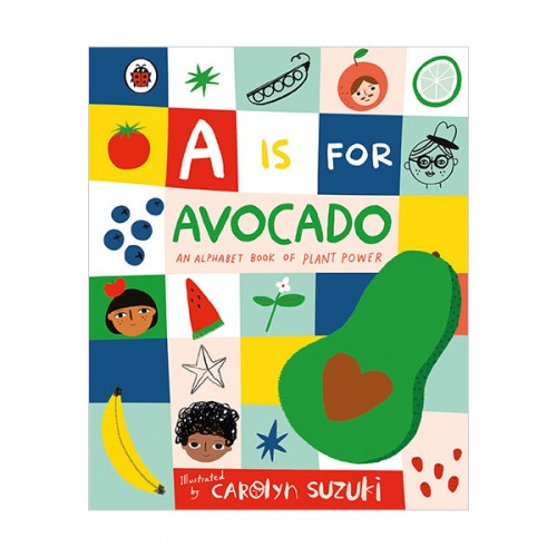 A is for Avocado : An Alphabet Book of Plant Power