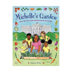 Michelle's Garden : How the First Lady Planted Seeds of Change