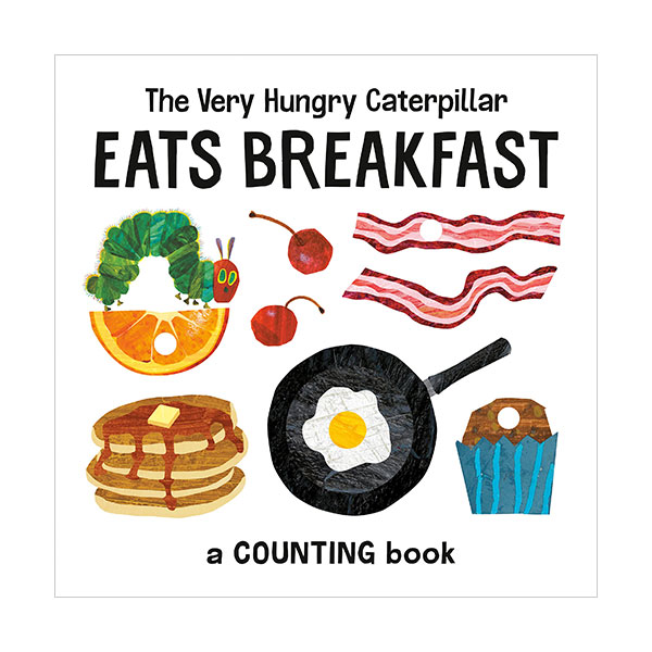 The Very Hungry Caterpillar Eats Breakfast : A Counting Book The Very Hungry Caterpillar Eats Breakfast : A Counting Book