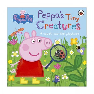 Peppa Pig : Peppa's Tiny Creatures: A touch-and-feel playbook 