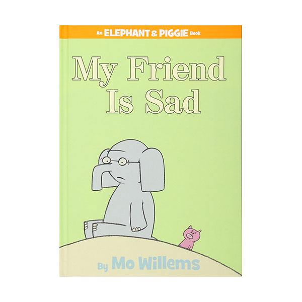 Elephant and Piggie : My Friend Is Sad