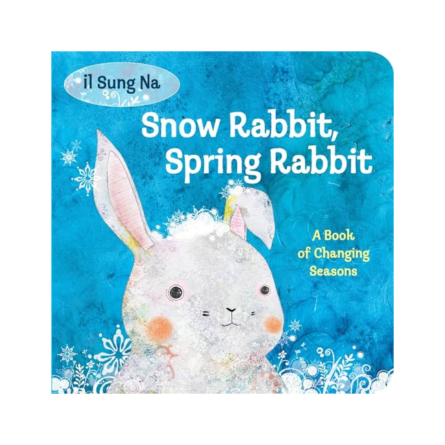 Snow Rabbit, Spring Rabbit: A Book of Changing Seasons