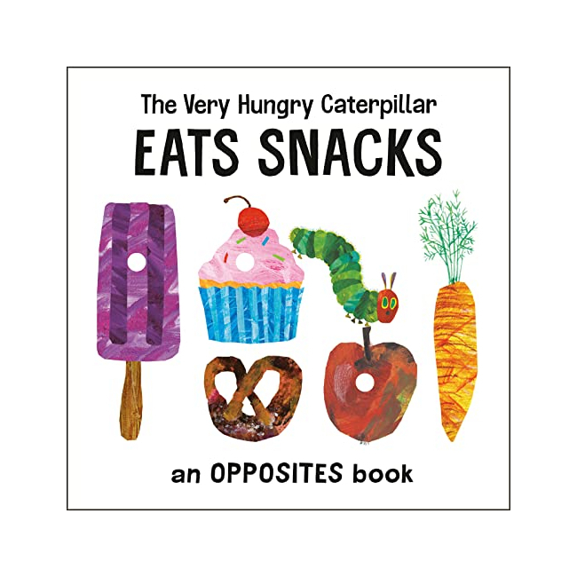 The Very Hungry Caterpillar Eats Snacks: An Opposites Book
