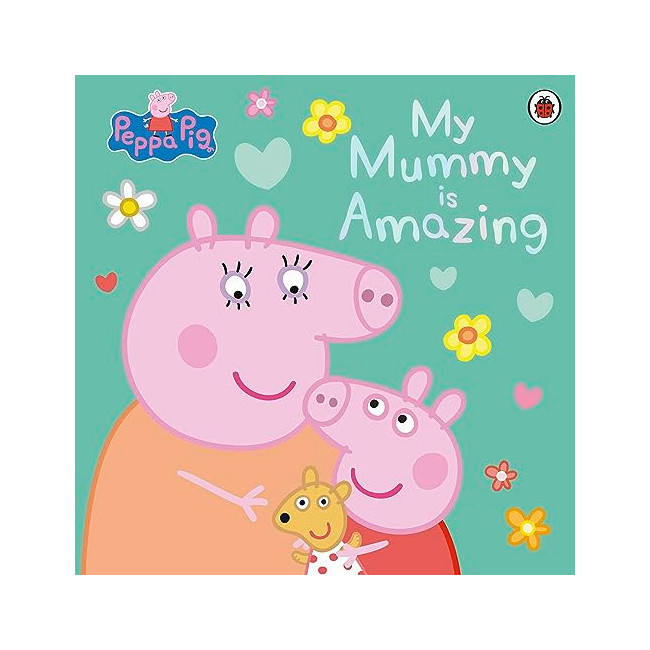 Peppa Pig: My Mummy is Amazing Peppa Pig: My Mummy is Amazing
