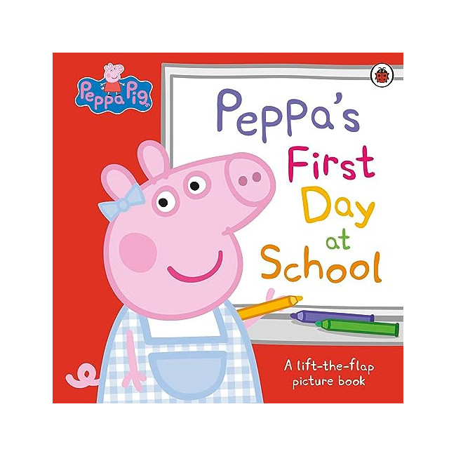   Peppa's First Day at School : A Lift-the-Flap Picture Book  
