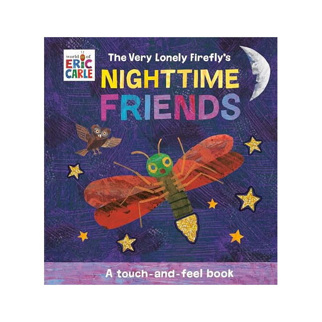 Eric Carle : The Very Lonely Firefly's Nighttime Friends : A Touch-and-Feel Book 