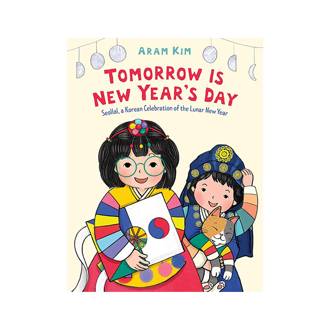 Tomorrow Is New Year's Day: Seollal, a Korean Celebration of the Lunar New Year
