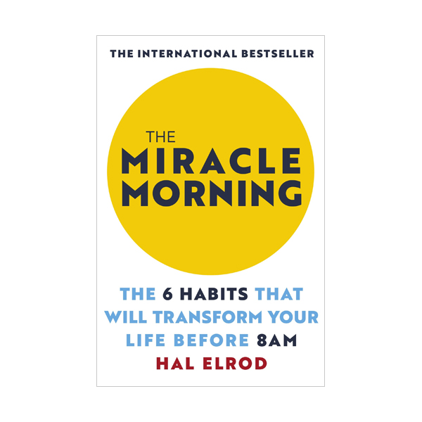 The Miracle Morning : The 6 Habits That Will Transform Your Life Before 8am (Paperback, )