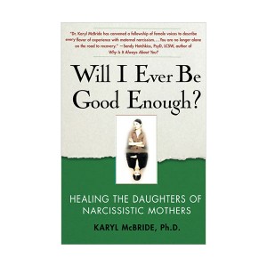 Will I Ever Be Good Enough? : Healing the Daughters of Narcissistic Mothers