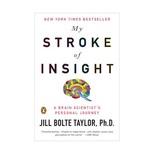 My Stroke of Insight : A Brain Scientist's Personal Journey