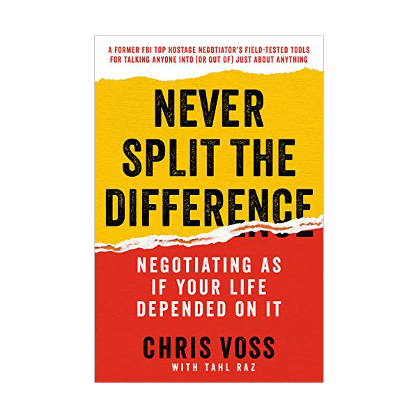 Never Split the Difference : Negotiating As If Your Life Depended On It (Paperback)