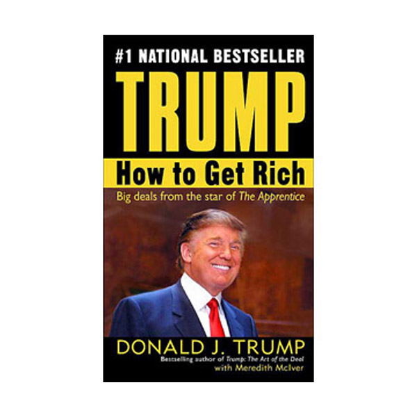 Trump : How to Get Rich