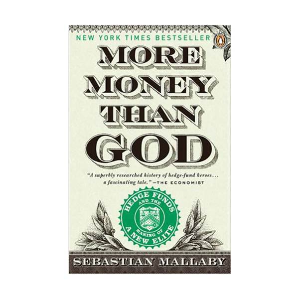 More Money Than God: Hedge Funds and the Making of a New Elite 