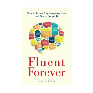 Fluent Forever : How to Learn Any Language Fast and Never Forget It