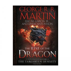 The Rise of the Dragon : An Illustrated History of the Targaryen Dynasty Volume One