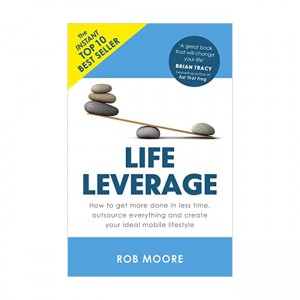 Life Leverage: How to Get More Done in Less Time, Outsource Everything & Create Your Ideal Mobile Lifestyle (Paperback, UK)