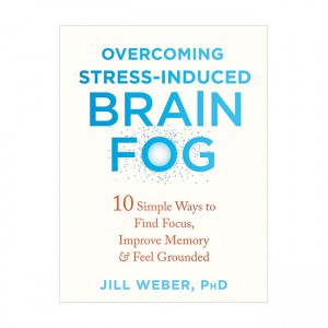 Overcoming Stress-Induced Brain Fog : 10 Simple Ways to Find Focus, Improve Memory & Feel Grounded (Paperback, )