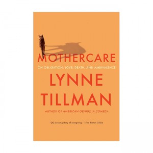 MOTHERCARE: On Obligation, Love, Death, and Ambivalence