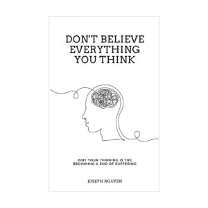 Don't Believe Everything You Think: Why Your Thinking Is The Beginning & End Of Suffering (Paperback, ̱)