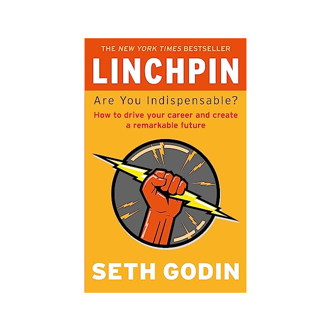 Linchpin : Are You Indispensable? : How to Drive Your Career and Create a Remarkable Future (Paperback, )