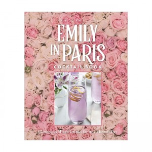 The Official Emily in Paris Cocktail Book: Glamorous Mixed Drinks for Any Time of Day