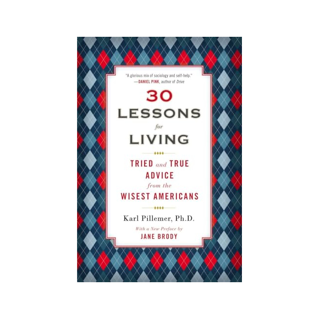 30 Lessons for Living : Tried and True Advice from the Wisest Americans 